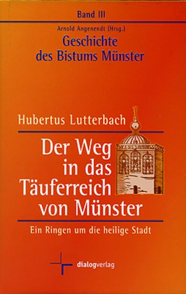 Geschichte des Bistums Münster / Der Weg in das Täuferreich von Münster: Ein Ringen um die heilige Stadt Politics & History