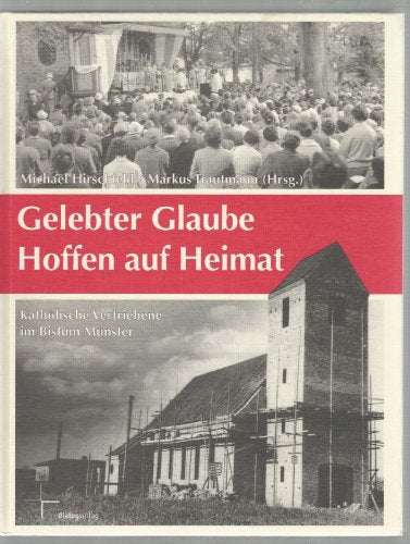 Gelebter Glaube - Hoffen auf Heimat: Katholische Vertriebene im Bistum Münster Books