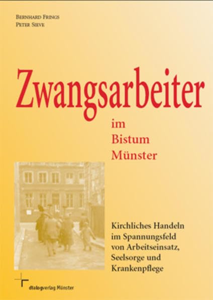 Zwangsarbeiter im Bistum Münster: Kirchliches Handeln im Spannungsfeld von Arbeitseinsatz, Seelsorge und Krankenpflege Medicine