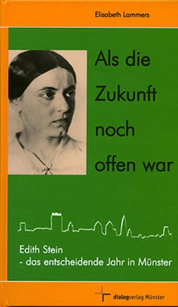 Als die Zukunft noch offen war: Edith Stein - das entscheidende Jahr in Münster Philosophy