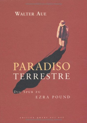 Paradiso Terrestre: Die Spur zu Ezra Pound. Essays mit 60 Polaroids einer Performance von Dieter Appelt: Die Spur zu Ezra Pound 1972-2002 (edition qwert zui opü) Poetry