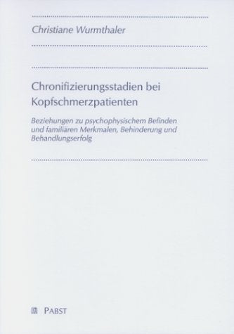 Chronifizierungsstadien bei Kopfschmerzpatienten. Beziehungen zu psychophysischem Befinden und familiären Merkmalen, Behinderung und Behandlungserfolg Psychology