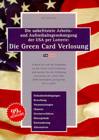 Die unbefristete Arbeits- und Aufenthaltsgenehmigung der USA per Lotterie: Die Green Card- Verlosung. 99er Ausgabe Books