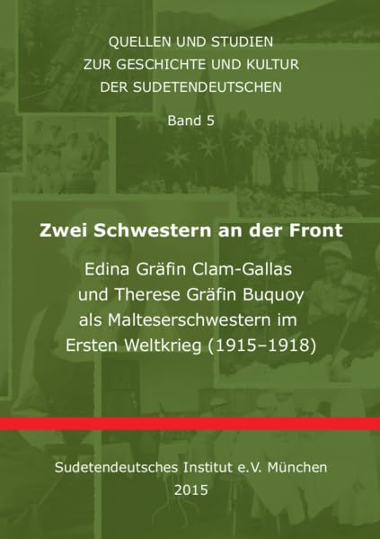 Zwei Schwestern an der Front: Edina Gräfin Clam-Gallas und Therese Gräfin Buquoy als Malteserschwestern im Ersten Weltkrieg (1915-1918) (Quellen und ... Geschichte und Kultur der Sudetendeutschen) Politics & History