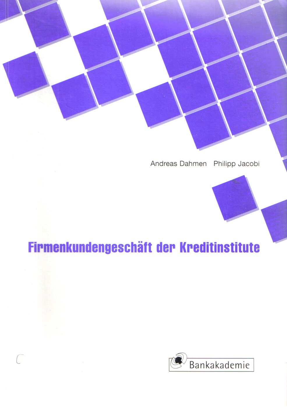 Firmenkundengeschäft der Kreditinstitute (Kompendium bankbetrieblicher Anwendungsfelder) Books