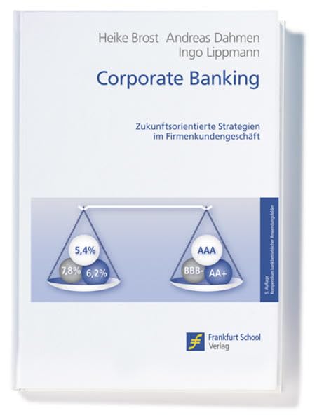 Corporate Banking: Zukunftsorientierte Strategien im Firmenkundengeschäft (Kompendium bankbetrieblicher Anwendungsfelder) Law