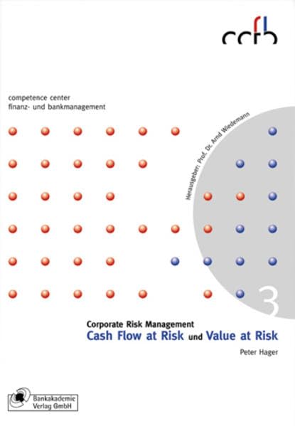 Corporate Risk Management: Cash Flow at Risk und Value at Risk (competence center finanz- und bankmanagement) Business, Finance & Career