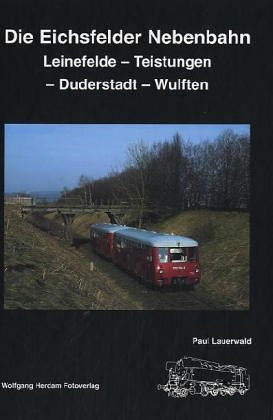 Die Eichsfelder Nebenbahn Leinefelde - Teistungen - Duderstadt - Wuften: Leinefelde - Teistungen - Duderstadt - Wulften (Eisenbahn /Verkehrsgeschichte - Thüringen und Niedersachsen) Leisure, Home & Garden