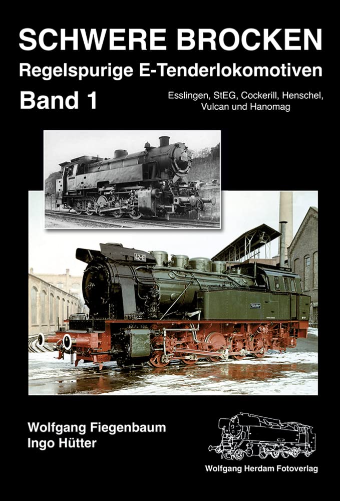 Schwere Brocken. Regelspurige E-Tenderlokomotiven: Band 1: Esslingen, StEG, Cockerill, Henschel, Vulcan, Hanomag Leisure, Home & Garden