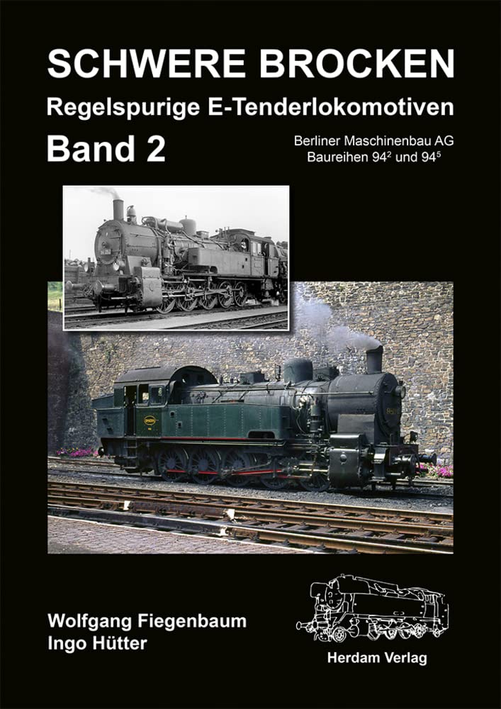 Schwere Brocken. Regelspurige E-Tenderlokomotiven: Band 2: Berliner Maschinenbau AG, Baureihen 94/2 und 94/5 Leisure, Home & Garden
