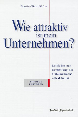 Wie attraktiv ist mein Unternehmen. Ein Leitfaden zur Ermittlung der Unternehmensattraktivität Business, Finance & Career