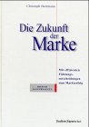 Die Zukunft der Marke: Mit effizienten Führungsentscheidungen zum Markterfolg Business, Finance & Career
