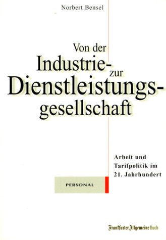 Von der Industrie- zur Dienstleistungsgesellschaft. Arbeit und Tarifpolitik im 21. Jahrhundert Business, Finance & Career