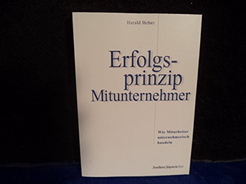 Erfolgsprinzip Mitunternehmer - Wie Mitarbeiter unternehmerisch handeln. Business, Finance & Career