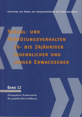 Sexual- und Verhütungsverhalten 16- bis 24jähriger Jugendlicher und junger Erwachsener : eine repräsentative Wiederholungsbefragung im Auftrag der BZgA aus dem Jahr 1996. Books