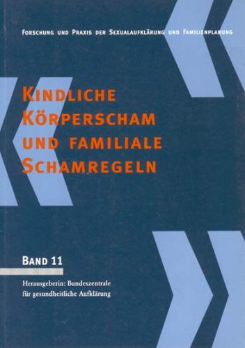 Kindliche Körperscham und familiale Schamregeln : eine Studie im Auftrag der BZgA Social Sciences