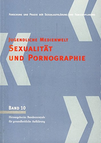 Sexualität und Pornographie : jugendliche Medienwelt ; eine Expertise im Auftrag der BZgA. Books