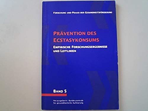 Prävention des Ecstasykonsums. Empirische Forschungsergebnisse und Leitlinien. Dokumentation eines Statusseminars der BZgA vom 15. bis 17. September 1997 in Bad Honnef Books