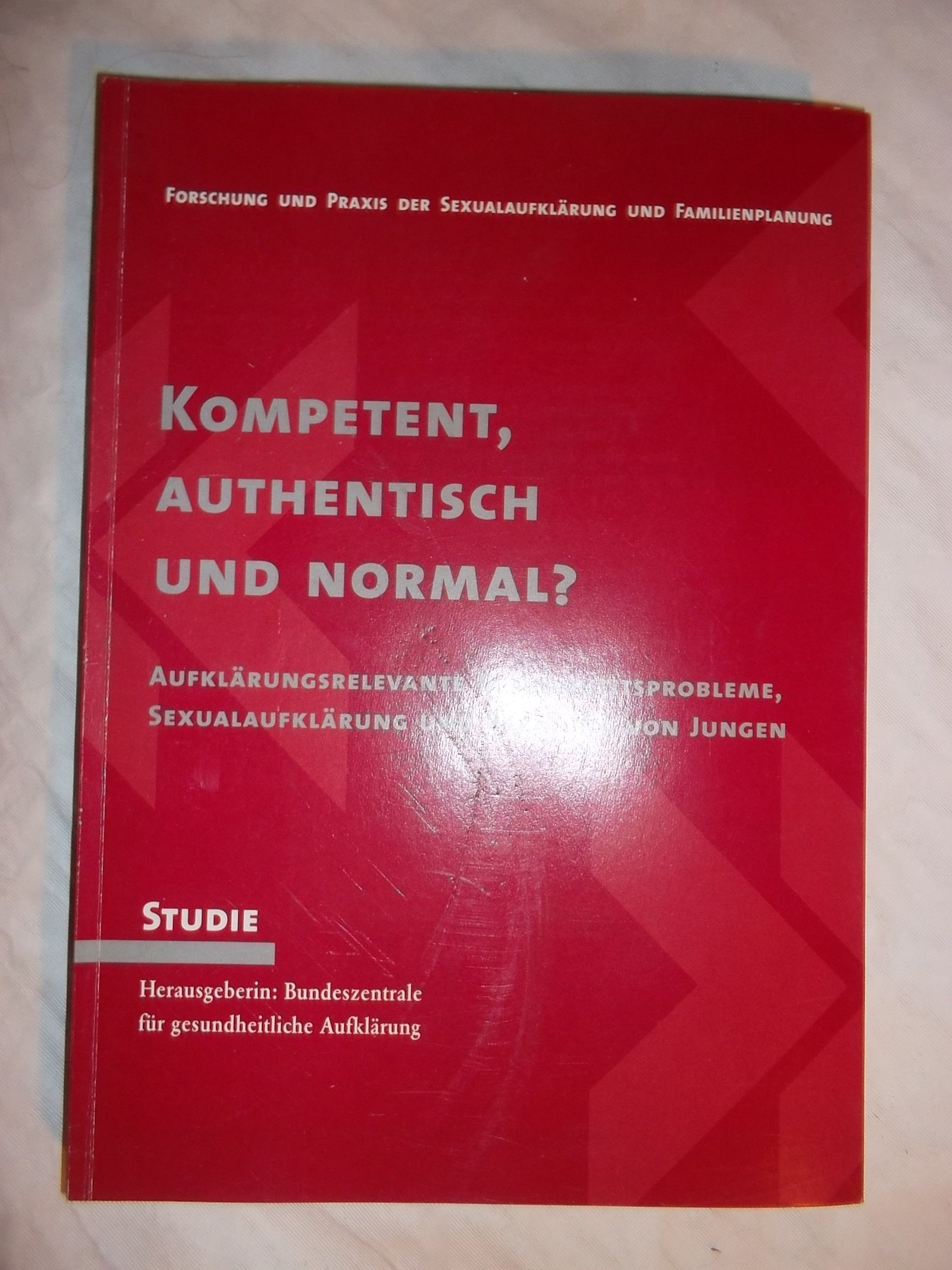 Kompetent, authentisch und normal? Aufklärungsrelevante Gesundheitsprobleme, Sexualaufklärung und Beratung von Jungen. Books