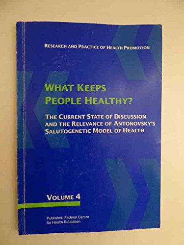 What Keeps People Healthy?. The Current State of Discussion and the Relevance of Antonovsky's Salutogenic Model of Health book