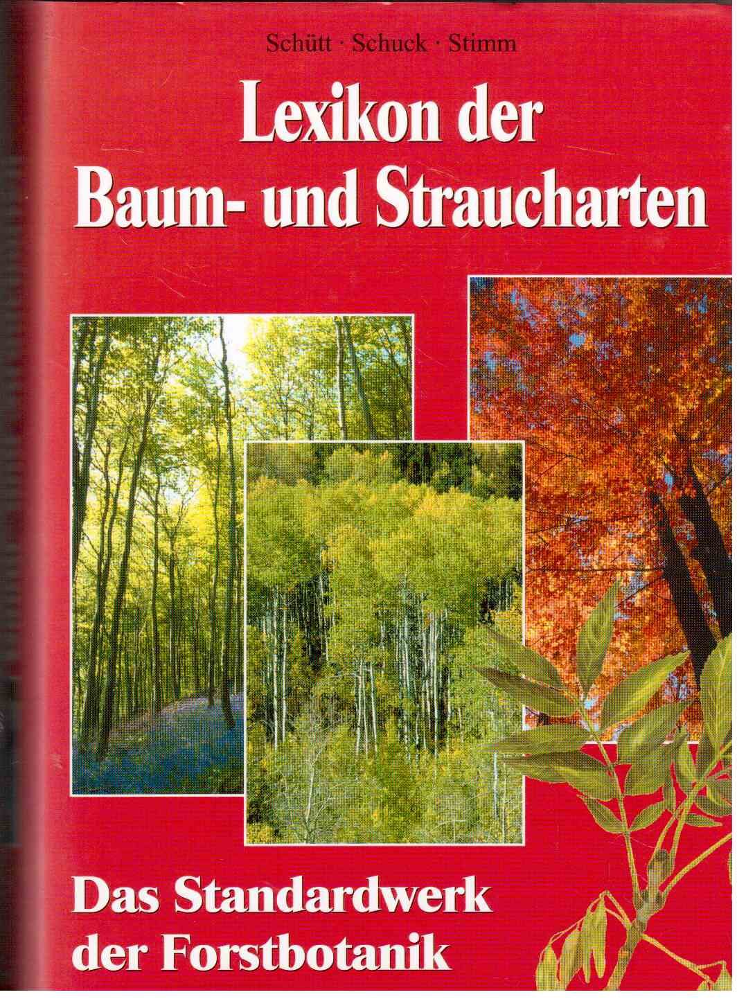 Lexikon der Baum- und Straucharten: Das Standardwerk der Forstbotanik: Das Standardwerk der Forstbotanik. Morphologie, Pathologie, Ökologie und Systematik wichtiger Baum- und Straucharten Natural Sciences