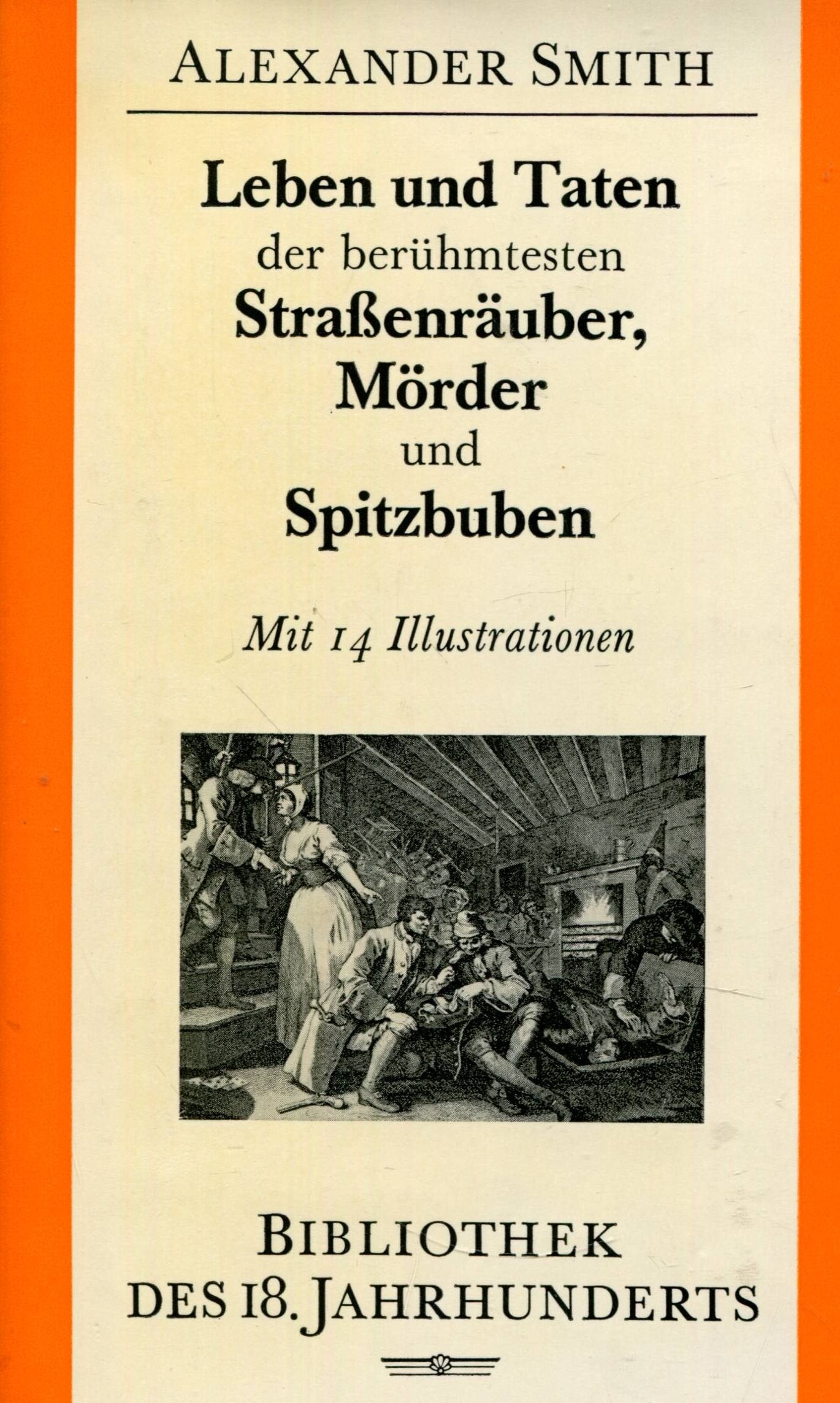 Leben und Taten der berühmtesten Strassenräuber, Mörder und Spitzbuben Politics & Society