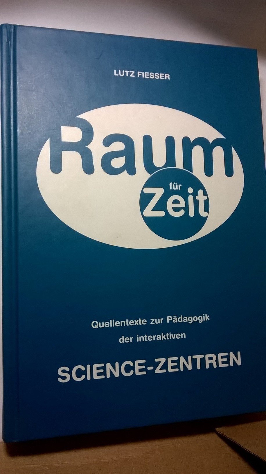 Raum für Zeit - Quellentexte zur Pädagogik der interaktiven Science-Zentren Books