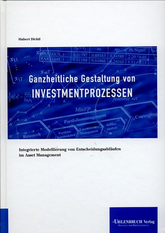 Ganzheitliche Gestaltung von Investmentprozessen; Integrierte Modellierung von Entscheidungsabläufen im Asset Management Business & Technology