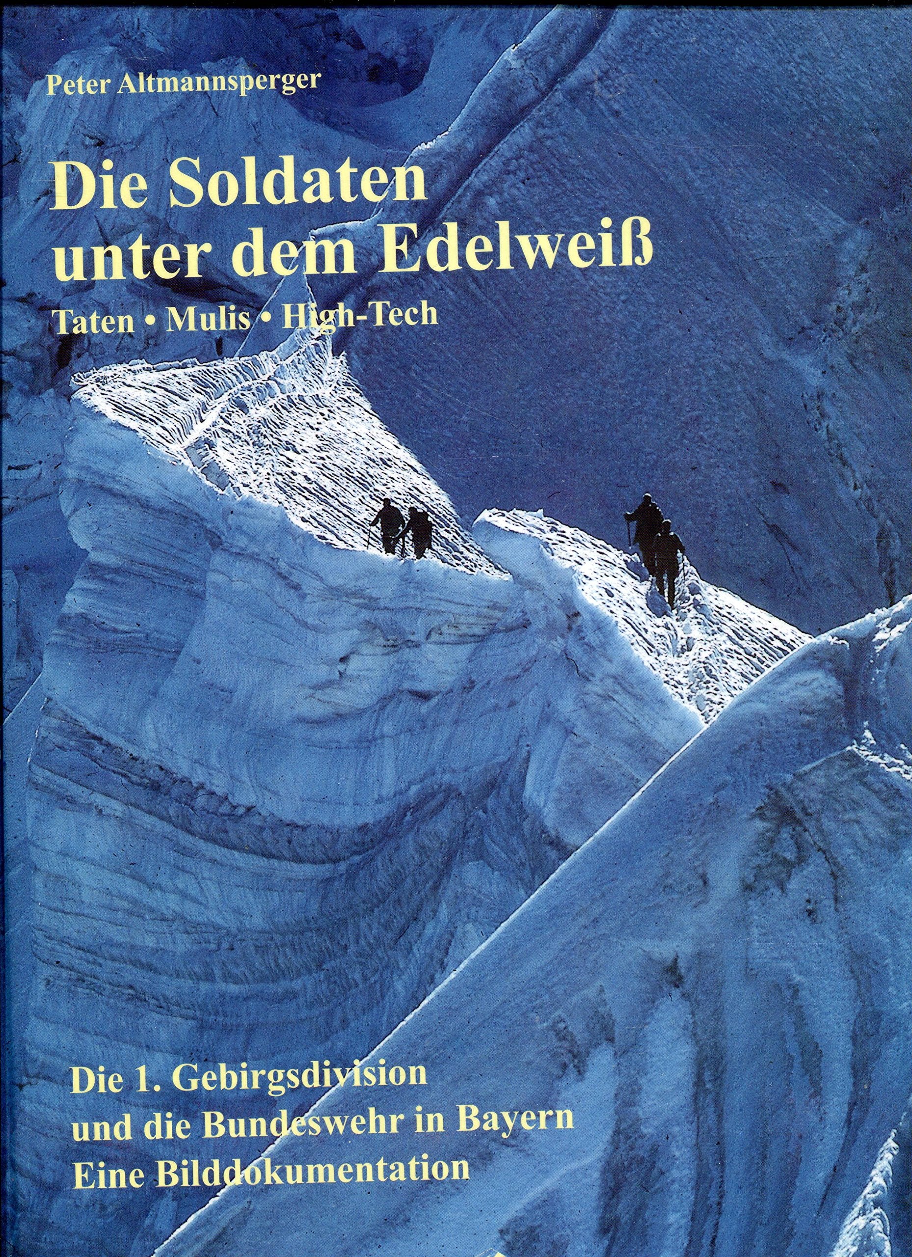 Die Soldaten unter dem Edelweiss. Taten - Mulis - High-Tech. Die 1. Gebirgsdivision und die Bundeswehr in Bayern. Eine Bilddokumentation Film, Art & Culture