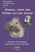 Browny, nimm die Pfoten von der Dame!: Amüsante und spannende Geschichten rund um den Hund Pets