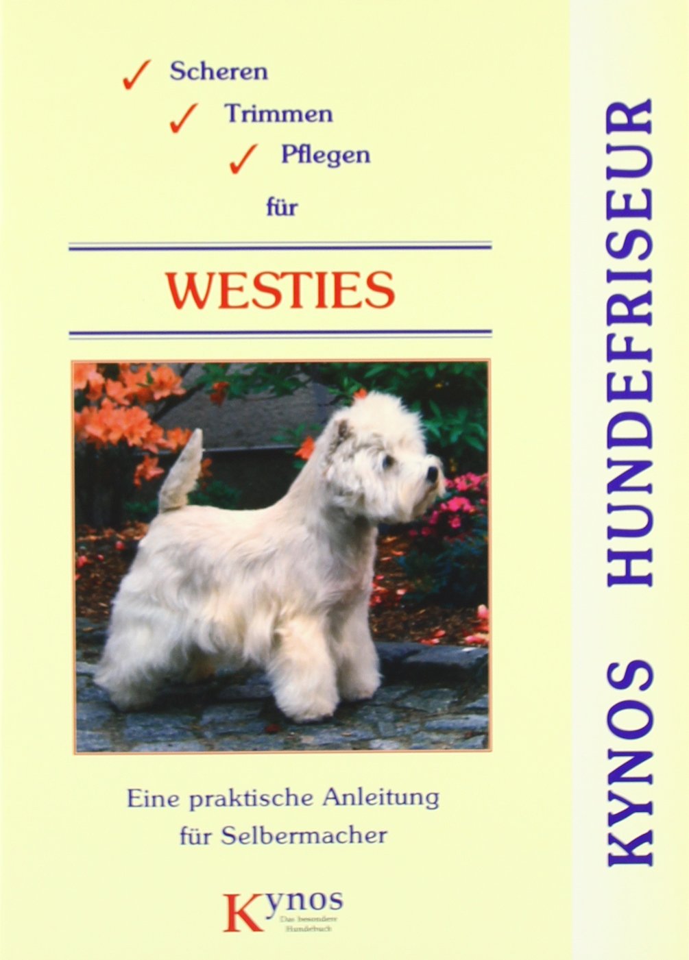 Scheren, Trimmen, Pflegen für Westies: Eine praktische Anleitung für Selbermacher (Kynos Hundefriseur) Pets