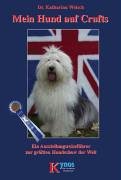 Mein Hund auf Crufts: Ein Ausstellungsreiseführer zur größten Hundeshow der Welt Pets