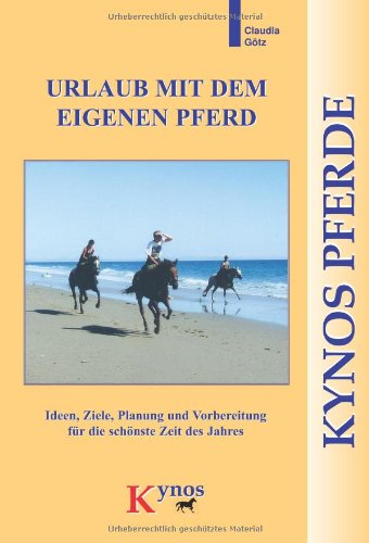 Urlaub mit dem eigenen Pferd: Ideen, Ziele, Planung und Vorbereitung für die schönste Zeit des Jahres Pets