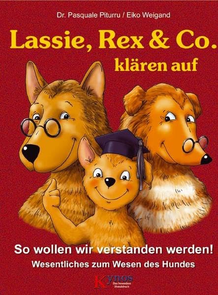 Lassie, Rex & Co. klären auf: So wollen wir verstanden werden! Wesentliches zum Wesen des Hundes (Das besondere Hundebuch) Pets