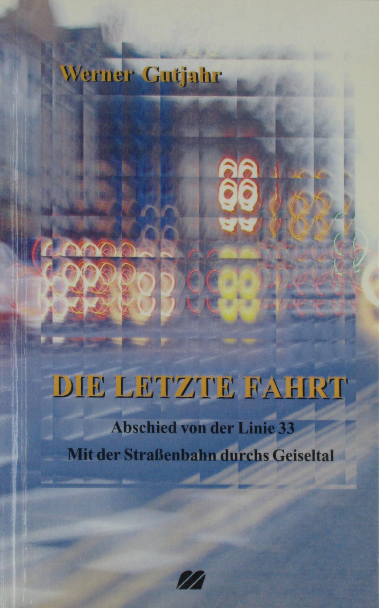 Die letzte Fahrt: Abschied von der Linie 33. Mit der Strassenbahn durchs Geiseltal. Dokumentarprosa Books