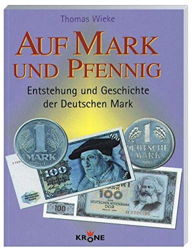 Auf Mark und Pfennig: Entstehung und Geschichte der deutschen Mark Business, Finance & Career