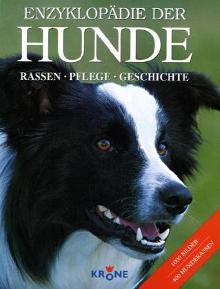 Enzyklopädie der HUNDE: Rassen - Pflege - Geschichte Pets
