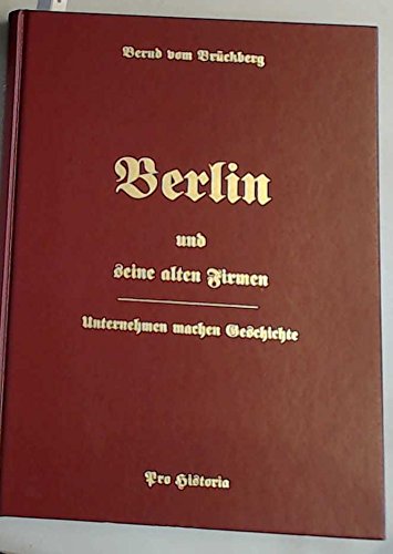 Berlin und seine alten Firmen. Unternehmen machen Geschichte, Bd 14 Business & Technology