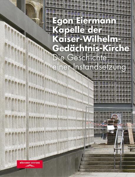 Egon Eiermann - Kapelle der Kaiser-Wilhelm-Gedächtnis-Kirche: Die Geschichte einer Instandsetzung book
