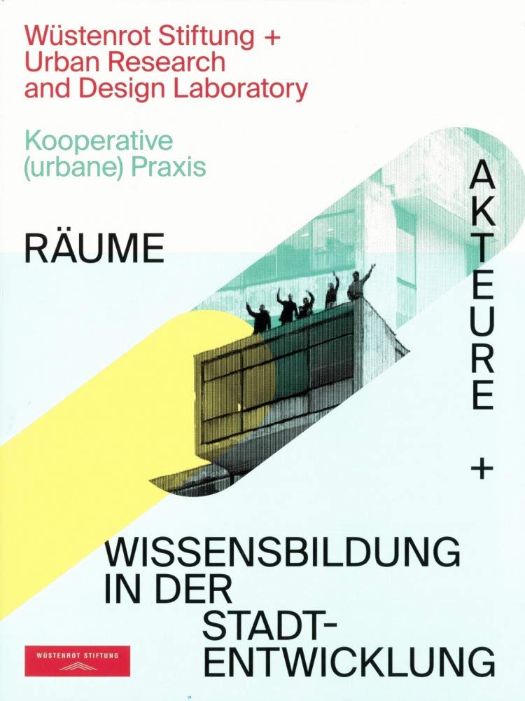 Kooperative (urbane) Praxis: Räume, Akteure + Wissensbildung in der Stadtentwicklung Business & Technology