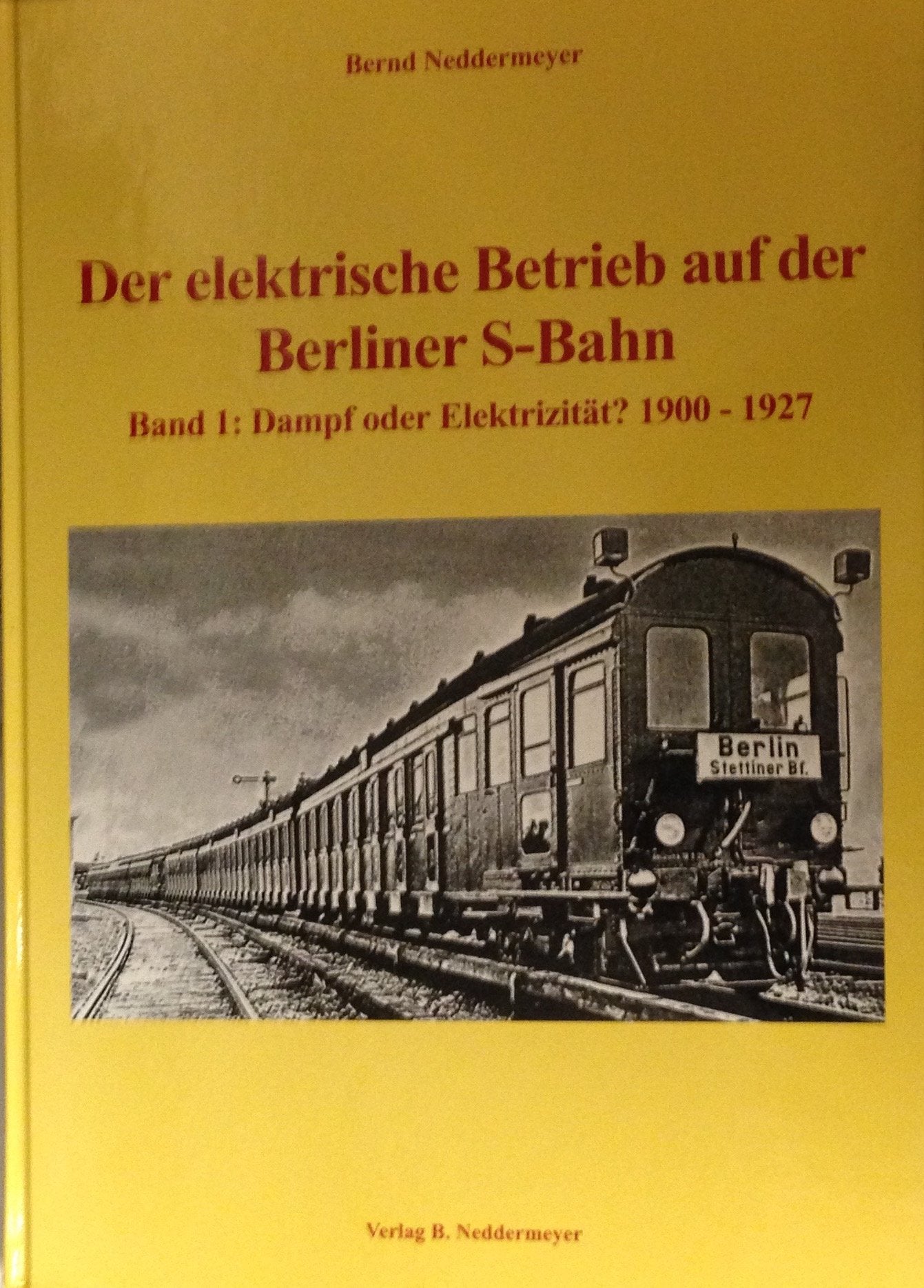 Der elektrische Betrieb auf der Berliner S-Bahn, Bd.1, Dampf oder Elektrizität?: 1900-1927 Business & Technology