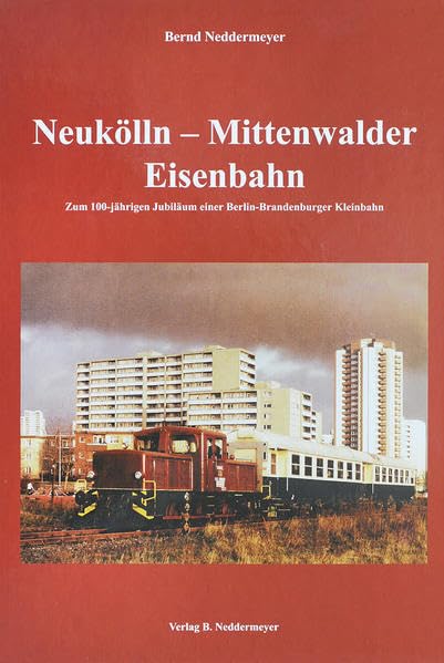 Neukölln-Mittenwalder Eisenbahn: Zum 100-jährigen Bestehen einer Berlin-Brandenburger Kleinbahn Politics & History