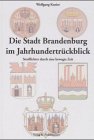 Die Stadt Brandenburg im Jahrhundertrückblick: Streiflichter durch eine bewegte Zeit Politics & History