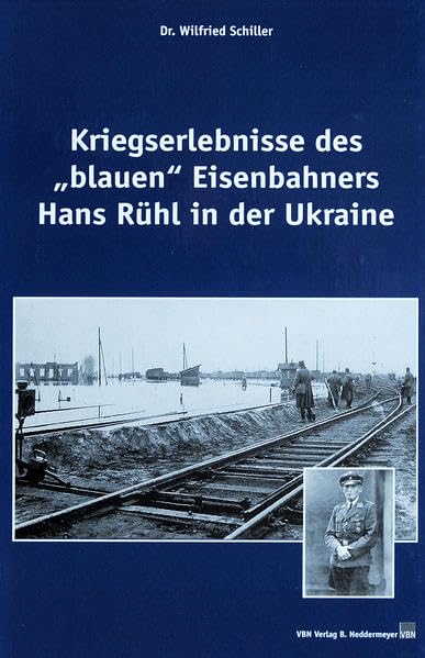 Kriegserlebnisse des "blauen" Eisenbahners Hans Rühl in der Ukraine Memories
