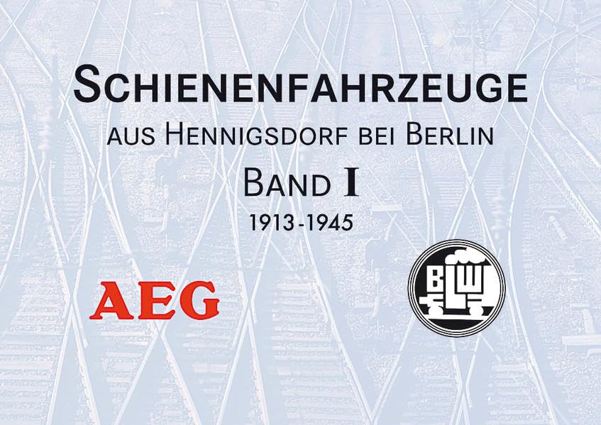 Schienenfahrzeuge aus Hennigsdorf bei Berlin: Band I: 1913-1945 Leisure, Home & Garden