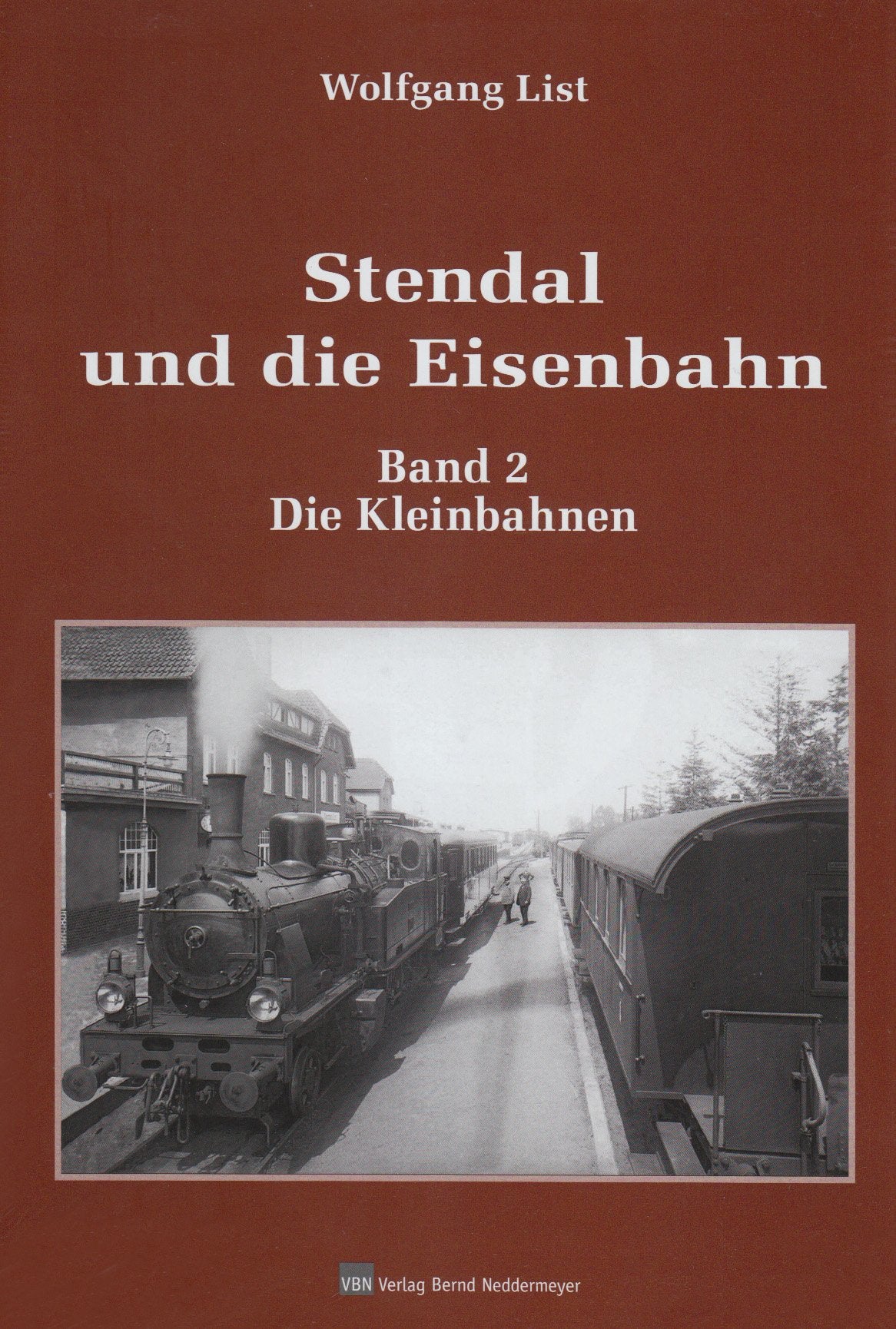 Stendal und Die Eisenbahn: Band 2: Die Kleinbahnen Business & Technology