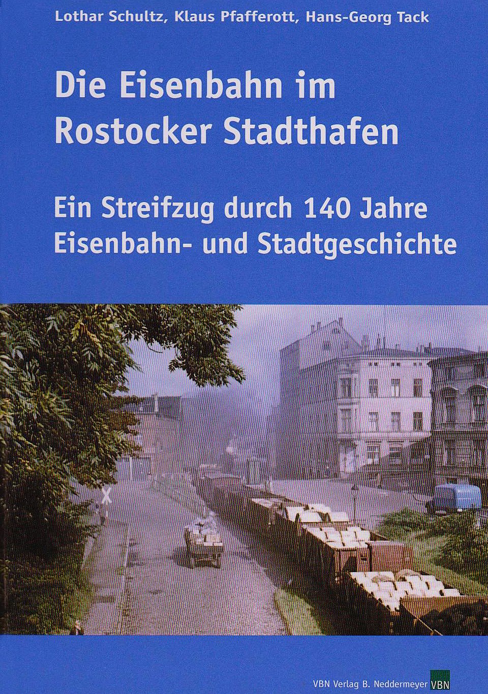 Die Eisenbahn im Rostocker Stadthafen: Ein Streifzug durch 140 Jahre Eisenbahn- und Stadtgeschichte: Ein Streifzug durch 140 Eisenbahn- und Stadtgeschichte Business & Technology
