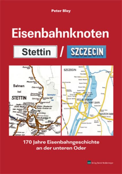 Eisenbahnknoten Stettin / Szczecin: 170 Jahre Eisenbahngeschichte an der unteren Oder Business & Technology