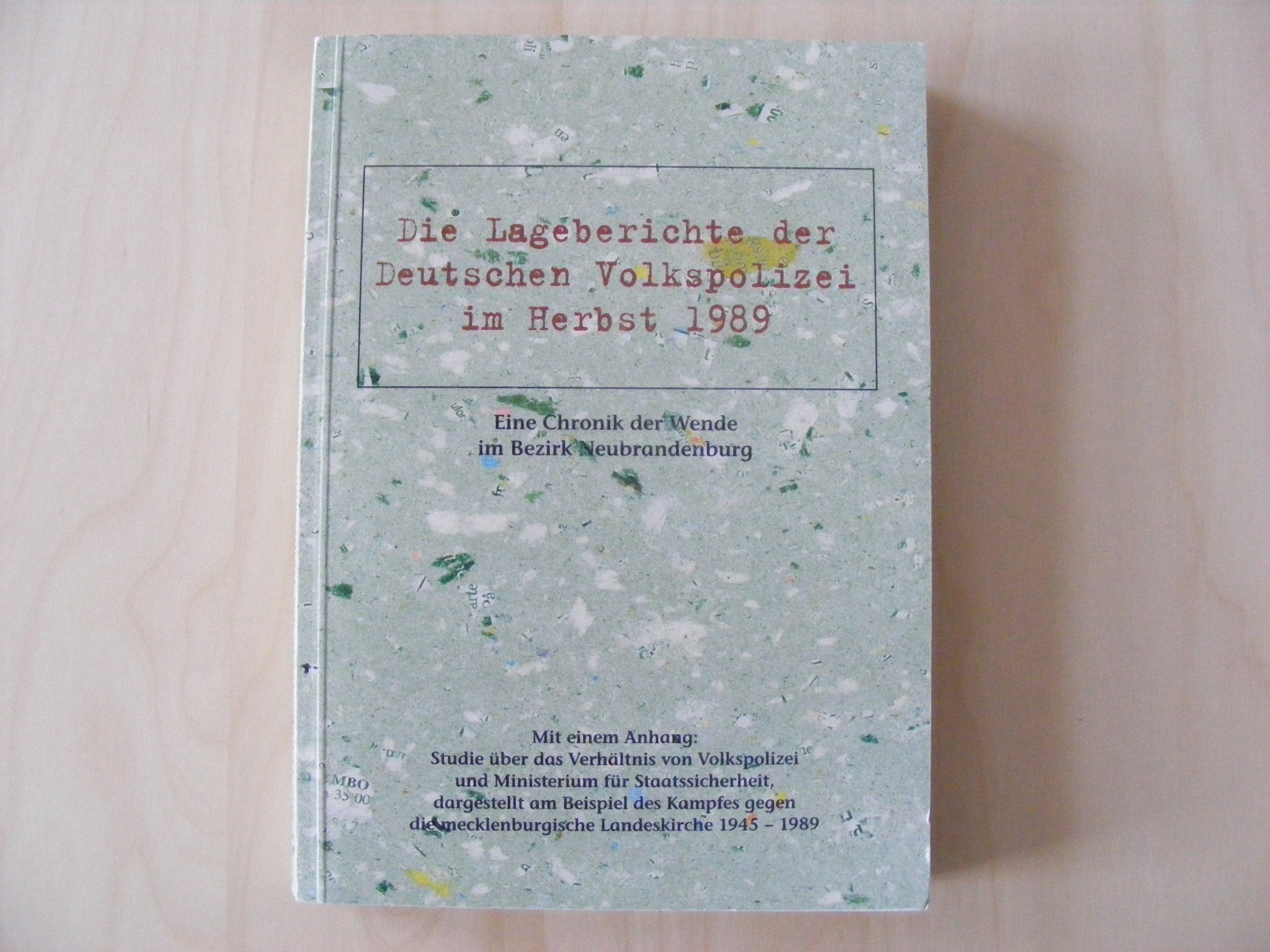 Die Lageberichte der Deutschen Volkspolizei im Herbst 1989. Eine Chronik der Wende im Bezirk Neubrandenburg: Mit einem Anhang: Studie über das ... die mecklenburgische Landeskirche 1945-1989 German history