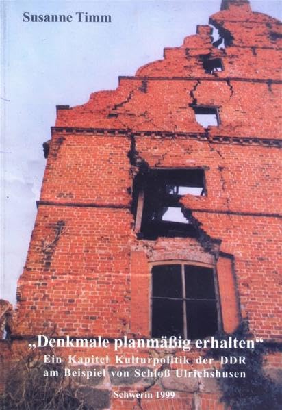 Denkmale planmässig erhalten: Ein Kapitel Kulturpolitik der DDR am Beispiel von Schloss Ulrichshusen (Livre en allemand) book